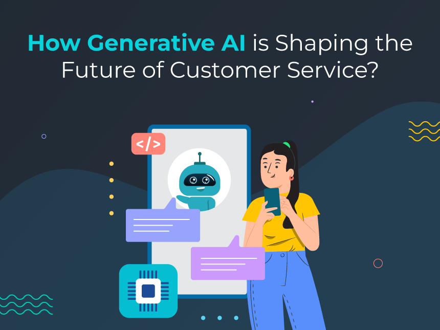 Generative AI in Shaping the Future of Customer Service