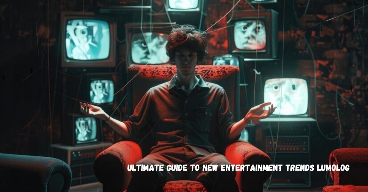 ultimate guide to new entertainment trends lumolog